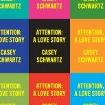 Attention A Love Story, Casey Schwartz