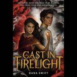 Cast in Firelight, Dana Swift