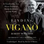 Finding Vigano In Search of the Man Whose Testimony Shook the Church and the World, Robert Moynihan
