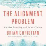 The Alignment Problem Machine Learning and Human Values, Brian Christian