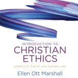 Introduction to Christian Ethics Conflict, Faith and Human Life, Ellen Ott Marhsall