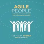 Agile People -A Radical Approach for HR and Managers That Leads to Motivated Employees, Pia-Maria Thoren