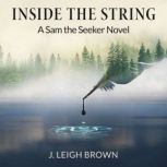 Inside The String- A Sam the Seeker Novel, J. Leigh Brown