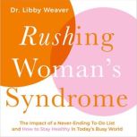 Rushing Womans Syndrome, Dr. Libby Weaver