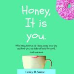 Honey, it is you, Lesley D.   Nurse