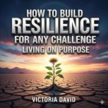 How to Build Resilience for Any Chall..., Victoria David