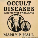 Occult Diseases  A Review of Unbalan..., Manly P. Hall