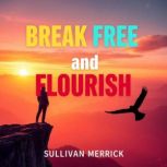 Break Free and Flourish, Sullivan Merrick