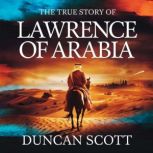 The True Story of Lawrence of Arabia, Duncan Scott