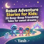 Robot Adventure Stories for Kids 20 ..., Yash