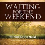 Waiting for the Weekend, Witold Rybczynski