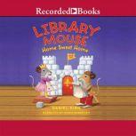 Library Mouse: Home Sweet Home, Daniel Kirk