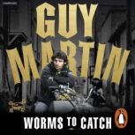 Guy Martin Worms to Catch, Guy Martin