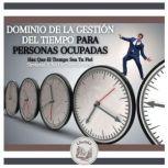Dominio De La Gestion Del Tiempo Para..., LIBROTEKA