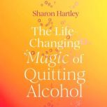 The LifeChanging Magic of Quitting A..., Sharon Hartley
