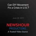 Can DIY Movement Fix a Crisis in U.S...., PBS NewsHour