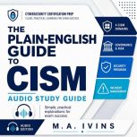 The PlainEnglish Guide to CISM, M.A. Ivins
