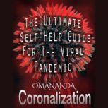 Coronalization The Ultimate Self-Help Guide for the Viral Pandemic, Omananda