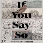 If You Say So, Michelle Herman