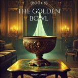 The Golden Bowl Book 5, Henry James