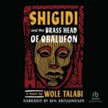 Shigidi and the Brass Head of Obalufo..., Wole Talabi