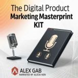 THE DIGITAL PRODUCT MARKETING MASTERP..., Alex Gab