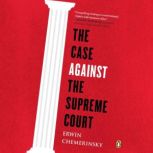 The Case Against the Supreme Court, Erwin Chemerinsky