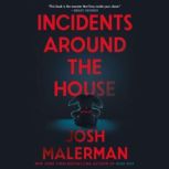 Incidents Around the House, Josh Malerman