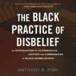 The Black Practice of Disbelief, Anthony Pinn
