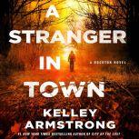 A Stranger in Town A Rockton Novel, Kelley Armstrong