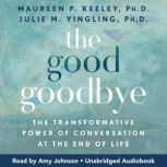 The Good Goodbye, Maureen P. Keeley, Ph.D.