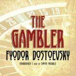 The Gambler, Fyodor Dostoevsky; Translated by C. J. Hogarth
