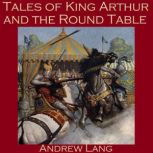 Tales of King Arthur and the Round Ta..., Andrew Lang