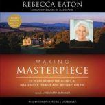 Making Masterpiece 25 Years behind the Scenes at Masterpiece Theatre and Mystery! on PBS, Rebecca Eaton