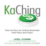KaChing How to Run an Online Business that Pays and Pays, Joel Comm