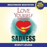 Love Yourself Through Sadness Breathw..., Borut Lesjak