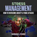 Stress Management  How to Overcome A..., Barbara A. Pearce