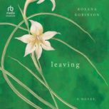 Leaving, Roxana Robinson