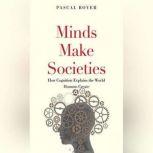 Minds Make Societies How Cognition Explains the World Humans Create, Pascal Boyer