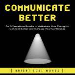 Communicate Better An Affirmations B..., Bright Soul Words