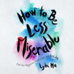 How to Be Less Miserable, Lybi Ma