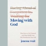 Moving with God, Jenessa Wait