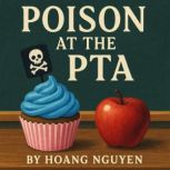 Poison at the PTA A Cozy Mystery of ..., Hoang Nguyen