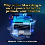 Why online marketing is such a powerf..., Marcelo Gameiro