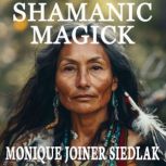 Shamanic Magick, Monique Joiner Siedlak