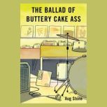 The Ballad Of Buttery Cake Ass, Aug Stone