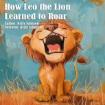 How Leo the Lion Learned to Roar, Kelly Johnson