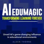 AI EduMagic Transforming Learning Fo..., Alden Thorne