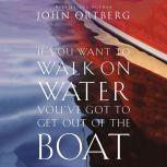 If You Want to Walk on Water, Youve ..., John Ortberg