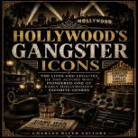 Hollywoods Gangster Icons The Lives..., Charles River Editors